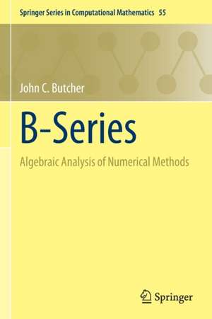 B-Series: Algebraic Analysis of Numerical Methods de John C. Butcher