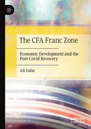 The CFA Franc Zone: Economic Development and the Post-Covid Recovery de Ali Zafar