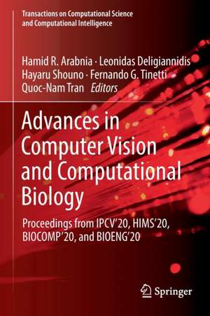 Advances in Computer Vision and Computational Biology: Proceedings from IPCV'20, HIMS'20, BIOCOMP'20, and BIOENG'20 de Hamid R. Arabnia