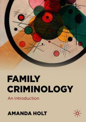 Family Criminology: An Introduction de Amanda Holt