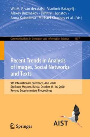 Recent Trends in Analysis of Images, Social Networks and Texts: 9th International Conference, AIST 2020, Skolkovo, Moscow, Russia, October 15–16, 2020 Revised Supplementary Proceedings de Wil M. P. van der Aalst