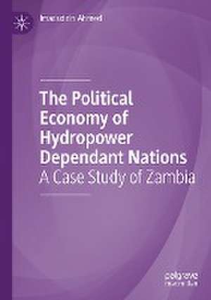 The Political Economy of Hydropower Dependant Nations: A Case Study of Zambia de Imaduddin Ahmed