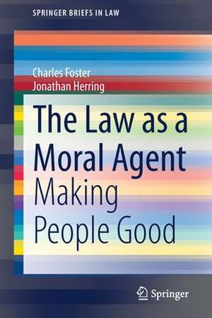 The Law as a Moral Agent: Making People Good de Charles Foster