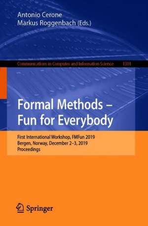 Formal Methods – Fun for Everybody: First International Workshop, FMFun 2019, Bergen, Norway, December 2–3, 2019, Revised Selected Papers de Antonio Cerone