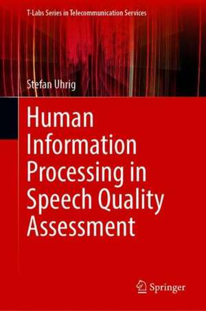 Human Information Processing in Speech Quality Assessment de Stefan Uhrig