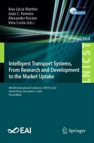 Intelligent Transport Systems, From Research and Development to the Market Uptake: 4th EAI International Conference, INTSYS 2020, Virtual Event, December 3, 2020, Proceedings de Ana Lúcia Martins