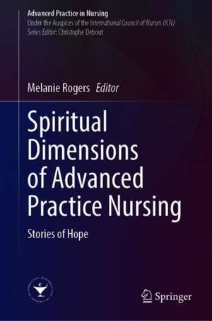 Spiritual Dimensions of Advanced Practice Nursing: Stories of Hope de Melanie Rogers