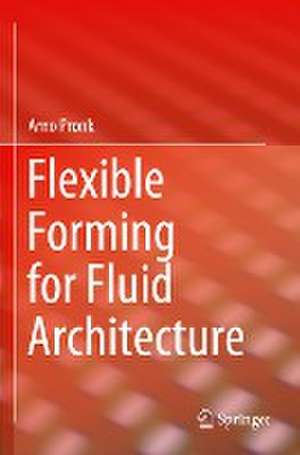 Flexible Forming for Fluid Architecture de Arno Pronk