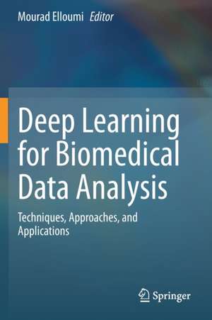 Deep Learning for Biomedical Data Analysis: Techniques, Approaches, and Applications de Mourad Elloumi