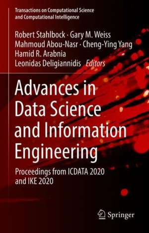 Advances in Data Science and Information Engineering: Proceedings from ICDATA 2020 and IKE 2020 de Robert Stahlbock