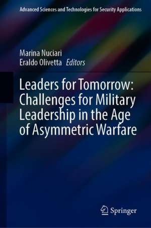 Leaders for Tomorrow: Challenges for Military Leadership in the Age of Asymmetric Warfare de Marina Nuciari