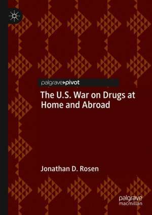 The U.S. War on Drugs at Home and Abroad de Jonathan D. Rosen