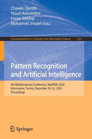 Pattern Recognition and Artificial Intelligence: 4th Mediterranean Conference, MedPRAI 2020, Hammamet, Tunisia, December 20–22, 2020, Proceedings de Chawki Djeddi