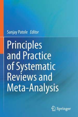 Principles and Practice of Systematic Reviews and Meta-Analysis de Sanjay Patole