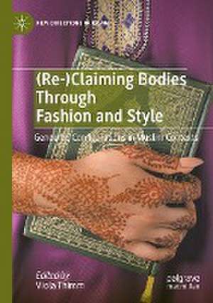 (Re-)Claiming Bodies Through Fashion and Style: Gendered Configurations in Muslim Contexts de Viola Thimm