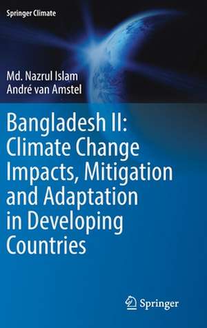 Bangladesh II: Climate Change Impacts, Mitigation and Adaptation in Developing Countries de Md. Nazrul Islam