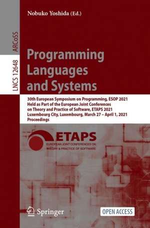 Programming Languages and Systems: 30th European Symposium on Programming, ESOP 2021, Held as Part of the European Joint Conferences on Theory and Practice of Software, ETAPS 2021, Luxembourg City, Luxembourg, March 27 – April 1, 2021, Proceedings de Nobuko Yoshida