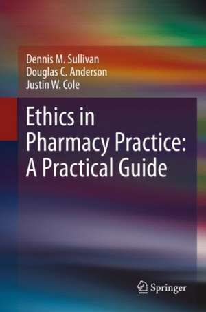 Ethics in Pharmacy Practice: A Practical Guide de Dennis M. Sullivan