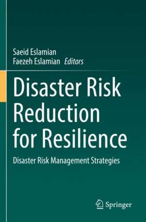 Disaster Risk Reduction for Resilience: Disaster Risk Management Strategies de Saeid Eslamian