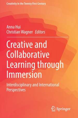 Creative and Collaborative Learning through Immersion: Interdisciplinary and International Perspectives de Anna Hui