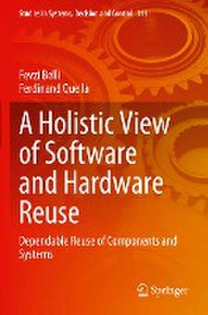 A Holistic View of Software and Hardware Reuse: Dependable Reuse of Components and Systems de Fevzi Belli