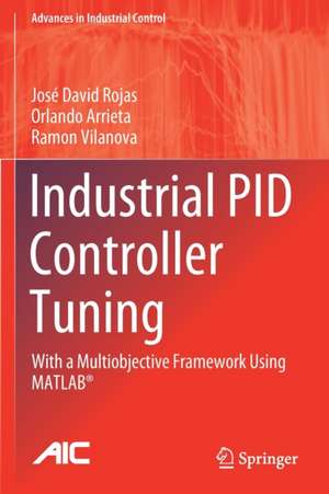 Industrial PID Controller Tuning: With a Multiobjective Framework Using MATLAB® de José David Rojas