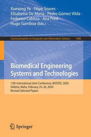 Biomedical Engineering Systems and Technologies: 13th International Joint Conference, BIOSTEC 2020, Valletta, Malta, February 24–26, 2020, Revised Selected Papers de Xuesong Ye