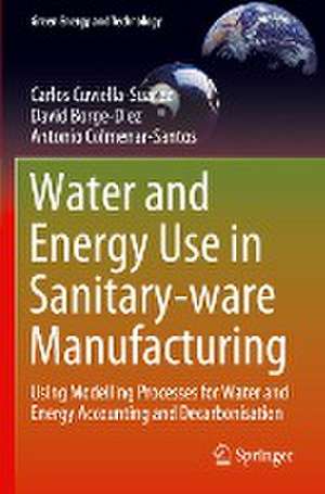 Water and Energy Use in Sanitary-ware Manufacturing: Using Modelling Processes for Water and Energy Accounting and Decarbonisation de Carlos Cuviella-Suárez