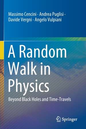 A Random Walk in Physics: Beyond Black Holes and Time-Travels de Massimo Cencini