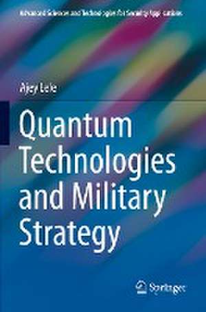 Quantum Technologies and Military Strategy de Ajey Lele