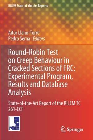 Round-Robin Test on Creep Behaviour in Cracked Sections of FRC: Experimental Program, Results and Database Analysis: State-of-the-Art Report of the RILEM TC 261-CCF de Aitor Llano-Torre