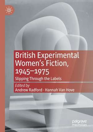 British Experimental Women’s Fiction, 1945—1975: Slipping Through the Labels de Andrew Radford