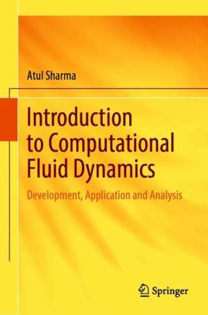 Introduction to Computational Fluid Dynamics: Development, Application and Analysis de Atul Sharma