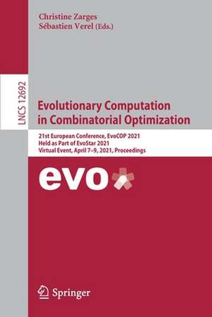 Evolutionary Computation in Combinatorial Optimization: 21st European Conference, EvoCOP 2021, Held as Part of EvoStar 2021, Virtual Event, April 7–9, 2021, Proceedings de Christine Zarges