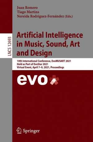 Artificial Intelligence in Music, Sound, Art and Design: 10th International Conference, EvoMUSART 2021, Held as Part of EvoStar 2021, Virtual Event, April 7–9, 2021, Proceedings de Juan Romero