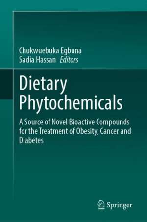 Dietary Phytochemicals: A Source of Novel Bioactive Compounds for the Treatment of Obesity, Cancer and Diabetes de Chukwuebuka Egbuna