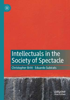 Intellectuals in the Society of Spectacle de Christopher Britt