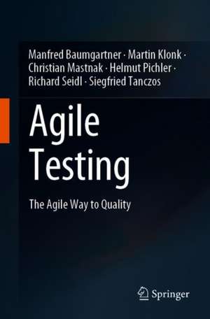 Agile Testing: The Agile Way to Quality de Manfred Baumgartner