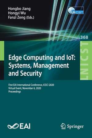 Edge Computing and IoT: Systems, Management and Security: First EAI International Conference, ICECI 2020, Virtual Event, November 6, 2020, Proceedings de Hongbo Jiang