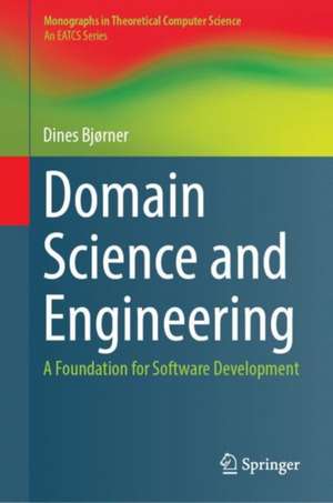 Domain Science and Engineering: A Foundation for Software Development de Dines Bjørner