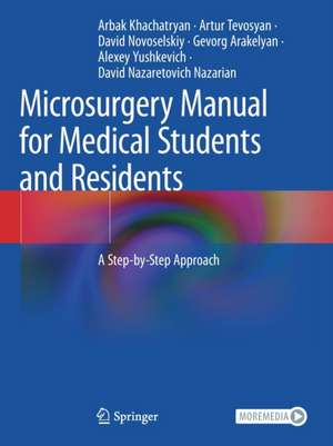 Microsurgery Manual for Medical Students and Residents: A Step-by-Step Approach de Arbak Khachatryan