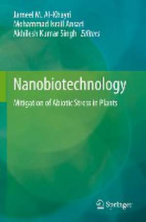 Nanobiotechnology: Mitigation of Abiotic Stress in Plants de Jameel M. Al-Khayri