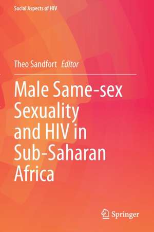 Male Same-sex Sexuality and HIV in Sub-Saharan Africa de Theo Sandfort