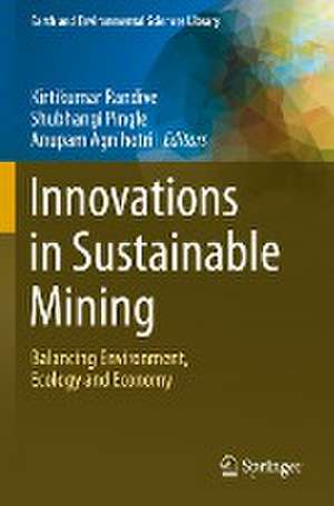 Innovations in Sustainable Mining: Balancing Environment, Ecology and Economy de Kirtikumar Randive