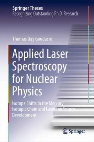 Applied Laser Spectroscopy for Nuclear Physics de Thomas Day Goodacre