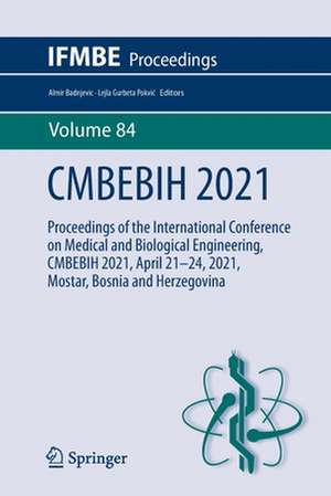 CMBEBIH 2021: Proceedings of the International Conference on Medical and Biological Engineering, CMBEBIH 2021, April 21–24, 2021, Mostar, Bosnia and Herzegovina de Almir Badnjevic