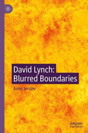 David Lynch: Blurred Boundaries de Anne Jerslev