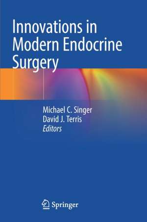 Innovations in Modern Endocrine Surgery de Michael C. Singer