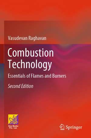 Combustion Technology: Essentials of Flames and Burners de Vasudevan Raghavan