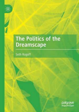 The Politics of the Dreamscape de Seth Rogoff